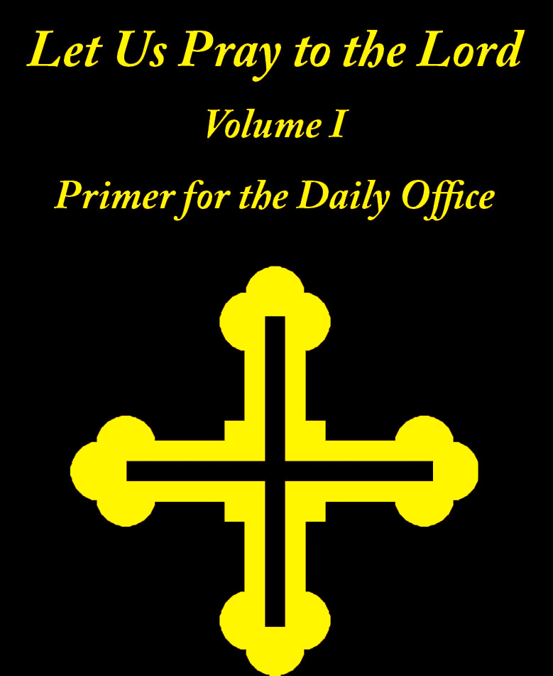 Let Us Pray to the Lord - A Primer for the Daily Office (Volume I)
